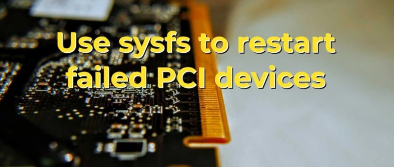 Используйте sysfs для перезапуска вышедших из строя PCI-устройств WiFi карты, звуковые карты и т.д..